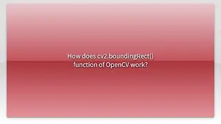 How does cv2.boundingRect() function of OpenCV work?