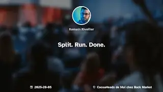 CocoaHeads de Mai chez Back Market - Romain Rivollier - Split. Run. Done.