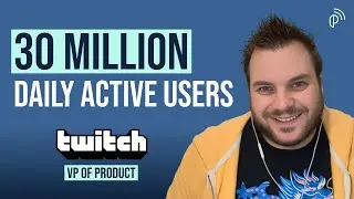 How Twitch Captures the Attention of Over 140M Monthly Active Users | Jeremy Forrester, VP Product