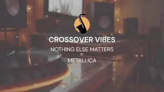 Nothing Else Matters By Metallica - Crossover Version