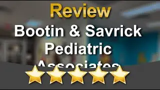 Bootin & Savrick Pediatric Associates Review - Pediatrician in Houston