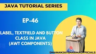EP-46: (Java Tutorial) : Label, TextField and Button Class in Java (AWT Components)