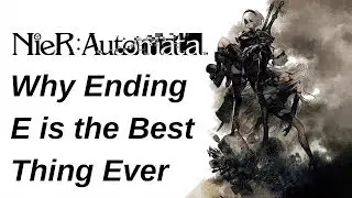 Why ending E is my favorite part of NieR: Automata [SPOILERS]