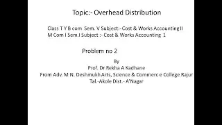 Overhead Distribution prob no.2, TY B Com &M Com sub Cost & Works A/c explain in Hindi language also