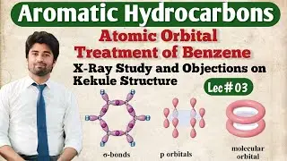 Atomic Orbital Treatment of Benzene || X-ray Study of Benzene || Objections on Kekule Structure