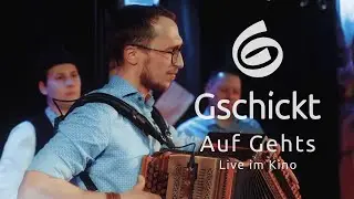 Gschickt - Auf Gehts (Live im Kino)