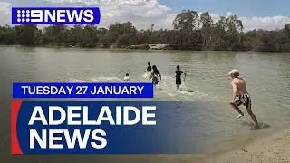 9News Adelaide | Tuesday January 27 | Full Episode