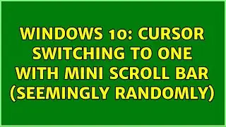 Windows 10: Cursor switching to one with mini scroll bar (seemingly randomly) (2 Solutions!!)