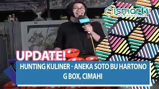 [ISMARTV] Hunting Kuliner - Aneka Soto bu Hartono G Box, Cimahi