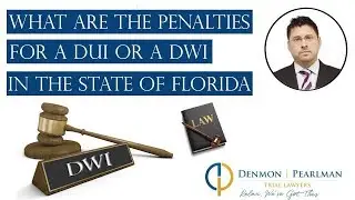 What Are The Penalties For A DUI or a DWI in the State of Florida?