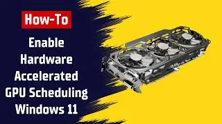 How to Enable Hardware Accelerated GPU Scheduling in Windows 11