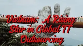 Vietnam  A Rising Star in Global IT Outsourcing #wizyvietnam