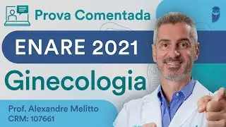 Prova Comentada ENARE 2021 - Ginecologia | Aula de Revis&atilde;o para Resid&ecirc;ncia M&eacute;dica