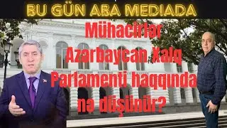 Azərbaycan Xalq Parlamentində kimlər ola bilər? Soydaşlarımız bu Parlamenti necə görür??