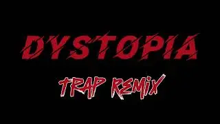 Dystopia - Trap Remix