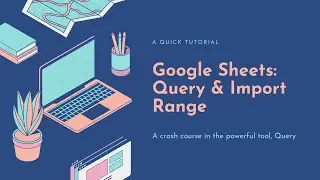 Advanced Google Sheets: Query and Import Range