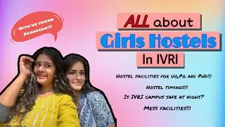 All about girls hostels in IVRI|Pg, PhD and Ug| Hostel timings, facilities and much more!!!