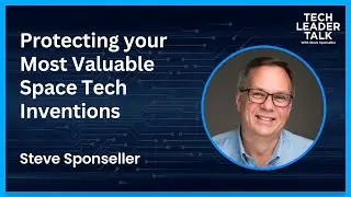 Protecting your Most Valuable Space Tech Inventions &ndash; Steve Sponseller
