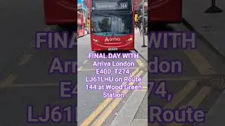 FINAL DAY WITH Arriva London E400, T274, LJ61LHU on Route 144 at Wood Green Station