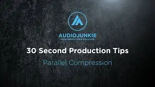 Audiojunkie - 30 Second Production Tips - Parallel Compression