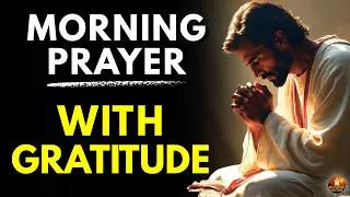 Morning Prayer | Gratitude That Restores Your Strength | Start the Day with God