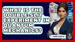 What Is The Double-slit Experiment In Quantum Mechanics? - Strange Science HQ