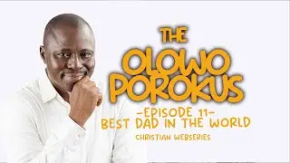 The Olowoporokus (Christian Series) BEST DAD IN THE WORLD EP. 11 MADEBYOFRESH