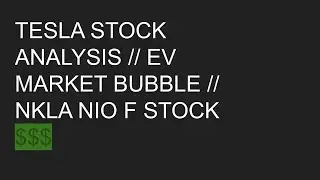 TESLA STOCK ANALYSIS // EV MARKET BUBBLE // NKLA NIO F STOCK $$$