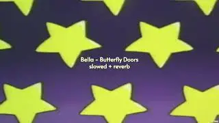Bella - Butterfly Doors { slowed + reverb } | ASTERIX