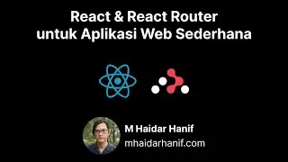 React & React Router untuk Aplikasi Web Sederhana | M Haidar Hanif - mhaidarhanif.com