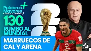 🏆MARRUECOS DE CAL Y ARENA | 130 d&iacute;as para el Mundial 2026 |  Palabras Mayores