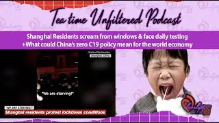 Shanghai Residents scream from windows+What could China&rsquo;s zero C19 policy mean for the world economy