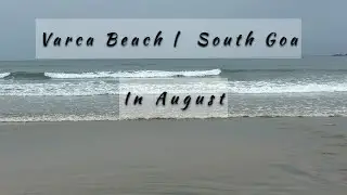 Varca Beach in August | Rainy | Goa