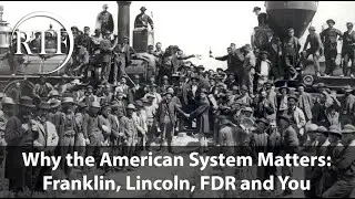 Why the American System Matters: Franklin, Lincoln, FDR and You [Anton Chaitkin RTF Lecture]
