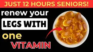Over 60? Take THESE 5 Vitamins Every Morning for Stronger Legs Fast!