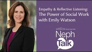 NephTalk: Empathy & Reflective Listening: The Power of Social Work - With Emily Watson