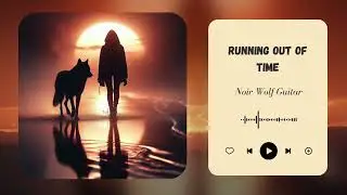 Running Out of Time -- Noir Wolf Guitar