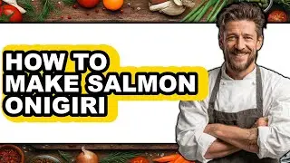How to Make Salmon Onigiri (updated)