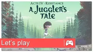 A Juggler&rsquo;s Tale - Acte IV : R&eacute;sistance