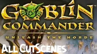 Goblin Commander: Unleash The Horde ALL CUTSCENES (HD)