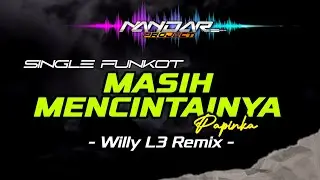 Funkot MASIH MENCINTAINYA - Papinka || By Willy L3 Remix #fullhard