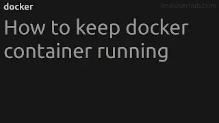 How to keep docker container running #docker