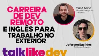 Talk Like Dev #1: Carreira de Dev remoto e trabalho no exterior