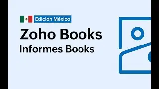 Zoho Books - Edici&oacute;n M&eacute;xico - &iquest;C&oacute;mo crear informes?