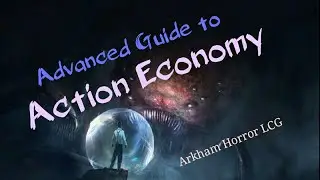 Advanced Guide to Action Economy - Arkham Horror LCG