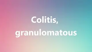Colitis, granulomatous - Medical Meaning