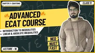 ECAT Math | Lecture 16 | Introduction to Inequalities | Linear & Absolute Inequalities | NUST | NED