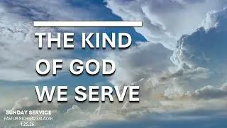 The Kind Of God We Serve | Pastor Richard Salazar