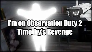DID I DO IT? | I'm on Observation Duty 2: Timothy's Revenge