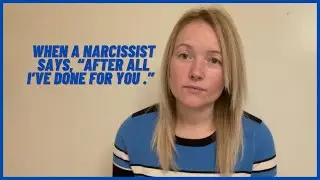 When A Narcissist Claims &ldquo;After All I&rsquo;ve Done for you.&rdquo; The Narcissists Guilt Trip. #narcissism